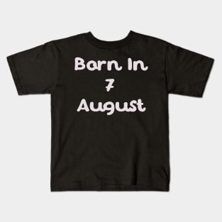 Born In 7 August Kids T-Shirt